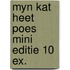 Myn kat heet poes mini editie 10 ex.