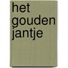 Het gouden Jantje by T. Kortooms