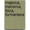 Majorca, Menorca, Ibiza, Formentera by J. Dominicus