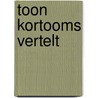 Toon kortooms vertelt by T. Kortooms