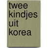 Twee kindjes uit korea door Paul A. Schultz