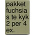 Pakket fuchsia s te kyk 2 per 4 ex.