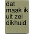 Dat maak ik uit zei dikhuid