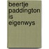 Beertje paddington is eigenwys