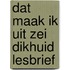 Dat maak ik uit zei dikhuid lesbrief