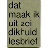 Dat maak ik uit zei dikhuid lesbrief door Weesels
