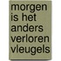 Morgen is het anders verloren vleugels