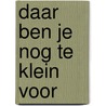 Daar ben je nog te klein voor by Steffen W. Schmidt