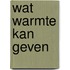 Wat warmte kan geven