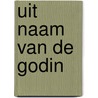 Uit naam van de godin by Heleen Crul