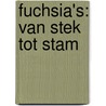 Fuchsia's: van stek tot stam door M. Nijhuis