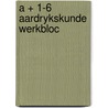 A + 1-6 aardrykskunde werkbloc door Onbekend