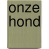 Onze hond door Zanten Dorland