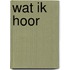 Wat ik hoor