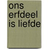 Ons erfdeel is liefde by Meer Prins
