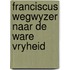 Franciscus wegwyzer naar de ware vryheid