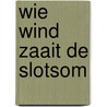 Wie wind zaait de slotsom door J. Visser Roosendaal