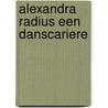 Alexandra radius een danscariere by Rietstap