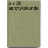 A + 20 aardrykskunde door Onbekend