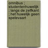 Omnibus ; studentenhuwelijk ; langs de zelfkant ; het huwelijk geen spelevaart by M. van ' T. Sant