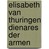 Elisabeth van thuringen dienares der armen by Nigg