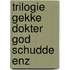 Trilogie gekke dokter god schudde enz