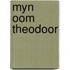Myn oom theodoor by T. Kortooms