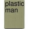 Plastic man by Madeleine Brent