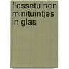 Flessetuinen minituintjes in glas by Lawton B. Evans