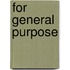 For general purpose