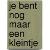 Je bent nog maar een kleintje door Eric Carle