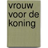 Vrouw voor de koning door Druon