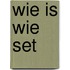 Wie is wie set