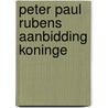Peter paul rubens aanbidding koninge by Hans Devisscher