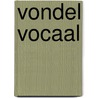 Vondel vocaal by Joost van den Vondel