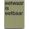 Eetwaar is eetbaar door Kamsteeg