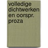 Volledige dichtwerken en oorspr. proza door Vondel