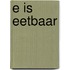 E is eetbaar