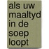Als uw maaltyd in de soep loopt