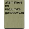 Alternatieve en natuurlyke geneeswyze door Eric Hill