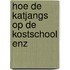 Hoe de katjangs op de kostschool enz