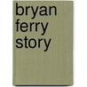 Bryan ferry story door Balfour