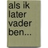 Als ik later vader ben...