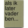 Als ik later vader ben... door Arend van Dam