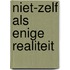 Niet-zelf als enige realiteit