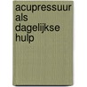 Acupressuur als dagelijkse hulp door J. Tindall