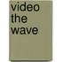 Video the wave
