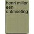 Henri miller een ontmoeting