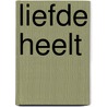 Liefde heelt by L.L. Hay