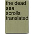 The Dead Sea scrolls translated